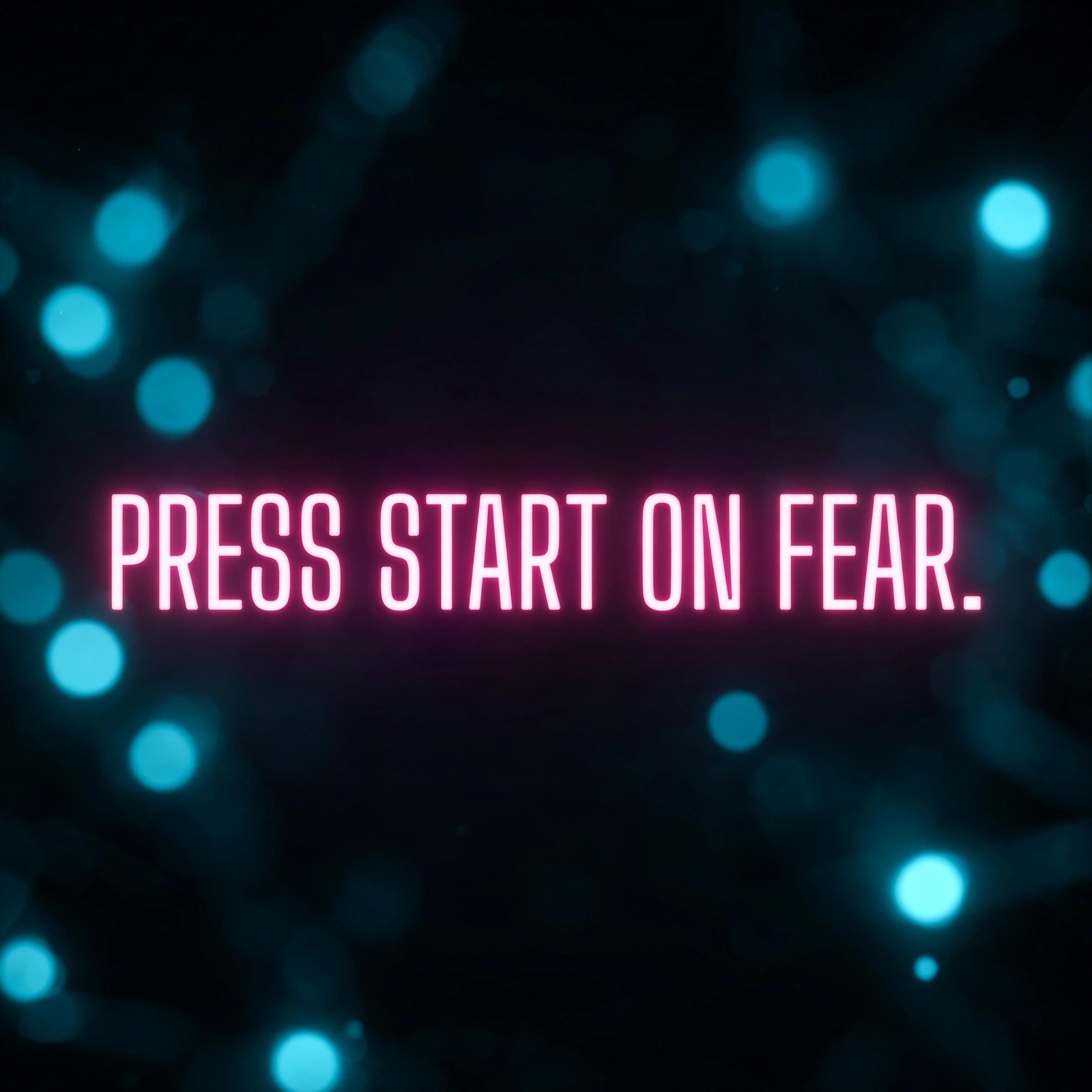 “PRESS START ON FEAR.” — neon quote poster.