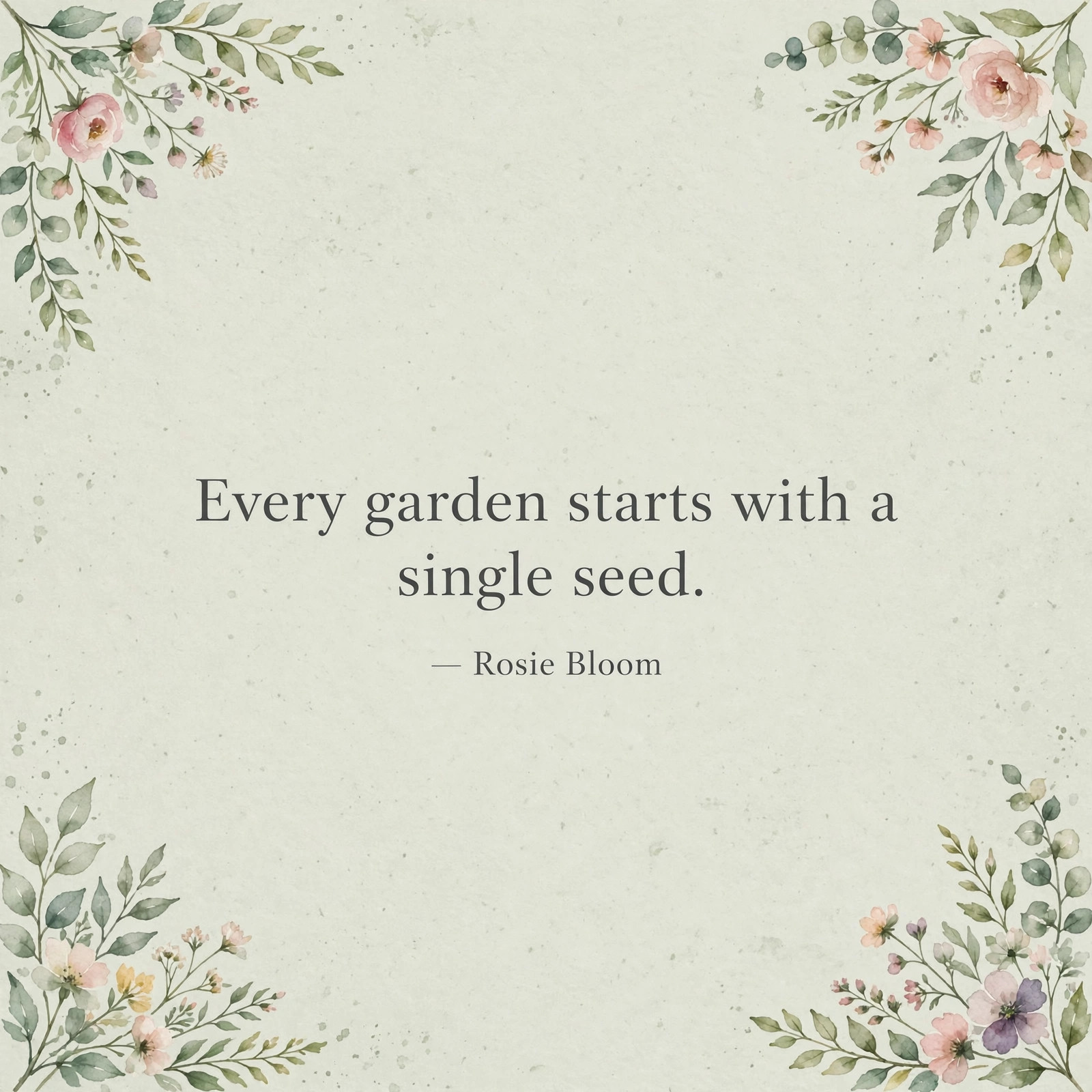 AI-generated botanical quote card reading 'Every garden starts with a single seed. — Rosie Bloom'