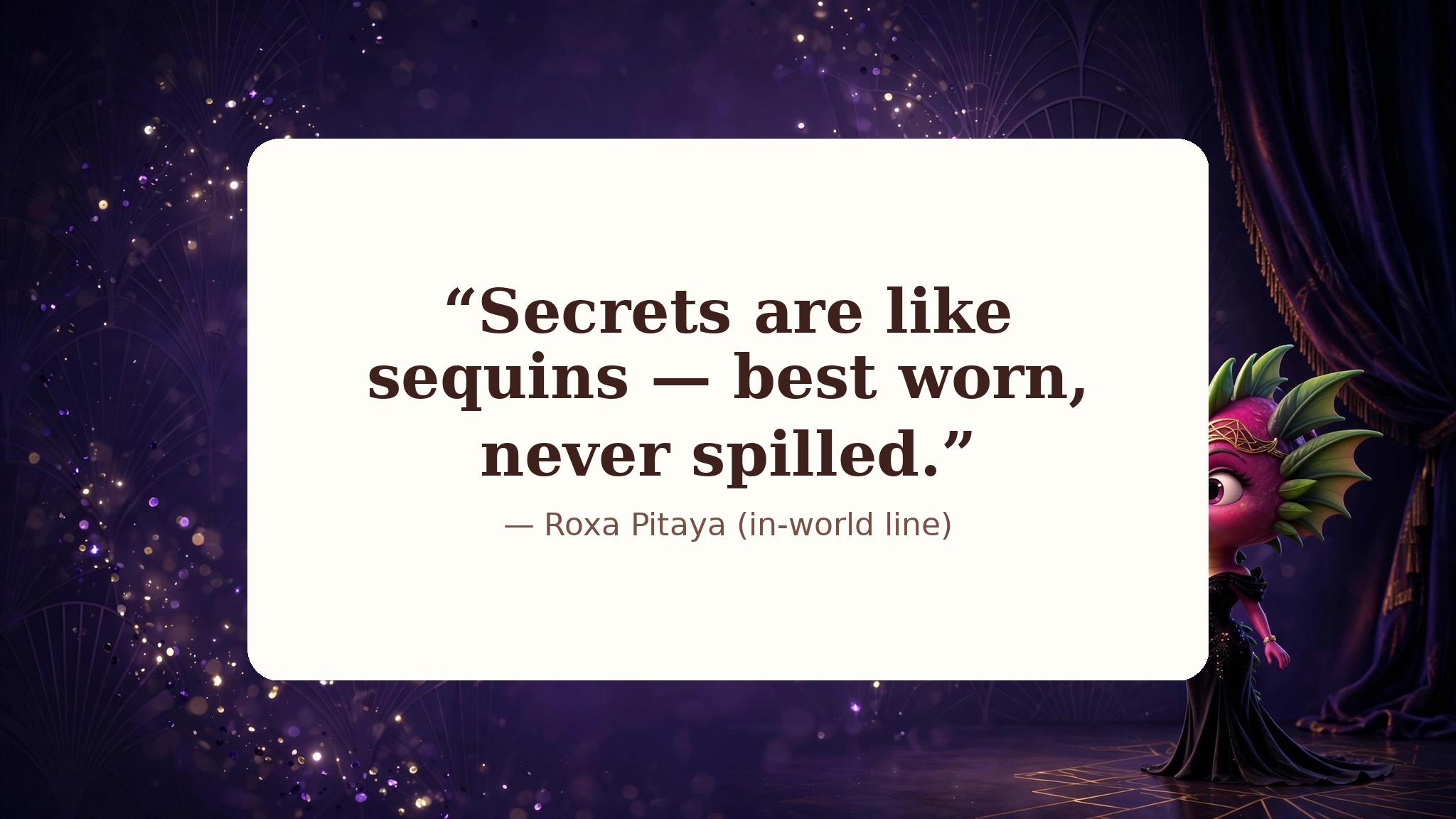 AI-generated dramatization art: Quote card 2 — Roxa Pitaya in-world line