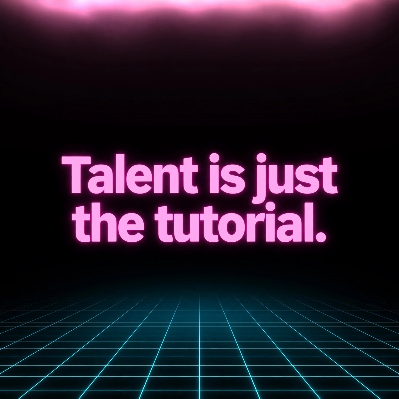 Quote card: dark background with neon grid and the line 'Talent is just the tutorial.' centered in the middle of the image